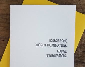 Tomorrow World Domination. Today Sweatpants. Letterpress Card