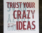 Trust Your Crazy Ideas One of a Kind Letterpress Print
