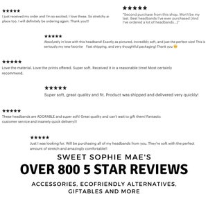 May include: A collage of customer reviews for headbands. The text reads "Sweet Sophie Mae's Over 800 5 Star Reviews Accessories, Ecofriendly Alternatives, Giftables and More".
