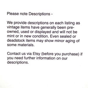 May include: White background with black text. The text reads: "Please note Descriptions - We provide descriptions on each listing as vintage items have generally been pre-owned, used or displayed and will not be mint or in new condition."