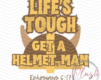 Life's Tough, Get a Helmet, Man Digital Download Candace Owens Ephesians 6:17 svg pdf jpg png