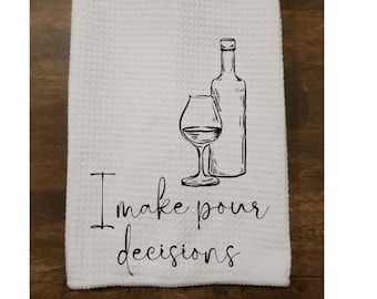 I Make Pour Decisions Flour Sack Towel - Tea Towel - Bar Towel