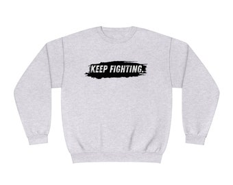 The world will NOT be a better place without you...Keep Fighting Crewneck Sweatshirt Mental Health Encouraging Inspirational