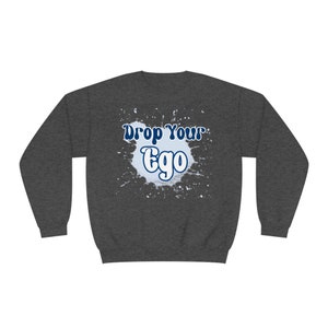 Drop Your Ego Crewneck Sweatshirt image 1