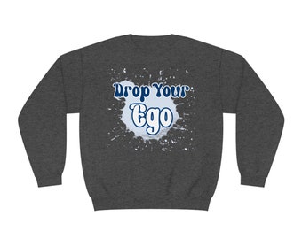 Drop Your Ego Crewneck Sweatshirt