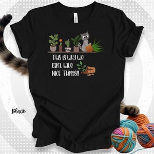 Curious Cat T-Shirt Funny Mischievous Kitty Tee Funny Cat Lover Gift Cats, Plants and Chaos OH MY That’s Why We Can’t Have Nice Things Shirt