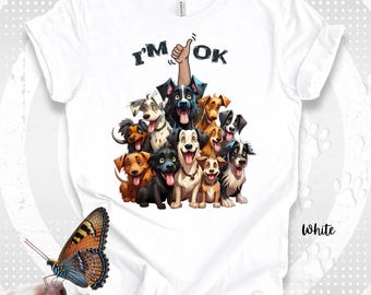 I&#39;m OK, Funny Dog-Pile T-Shirt Happy Dog Breeds and Fun-Loving Owner Graphic Tee Canine Pack Chaos Shirt Humorous Cute Dog Lovers Gift
