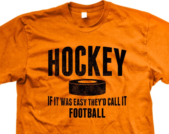 Hockey, If It Was Easy They'd Call It Football Men's Tshirt, Hilarious
