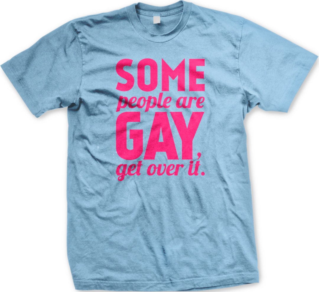 Some People Are Gay. Get Over It!