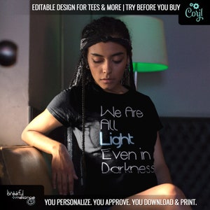 We Are All Light Even In Darkness EDITABLE Design, Edit Yourself, Feel Good Inspirational DIY Printable Png Jpg, CNC Svg Corjl