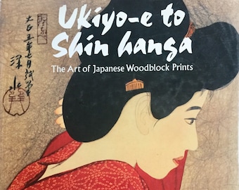 Ukiyo-e to Shin Hansa The Art of Japanese Woodblock Prints - Mallard Press Printed in Hong Kong