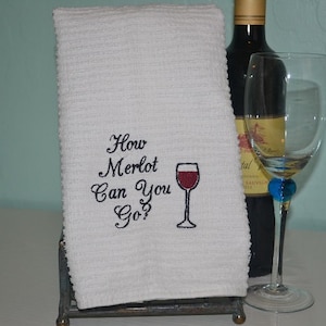 Embroidered Bar Mop Towel / Kitchen Towel / How Merlot Can You Go? / Embroidered Kitchen Towel / Embroidered Wine Towel / Novelty Towel