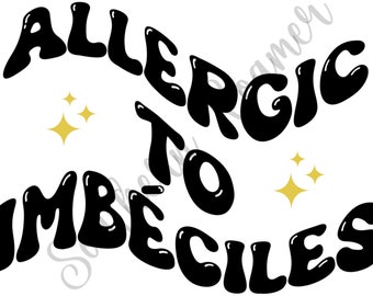 Allergic to Imbeciles Digital Download JPG PNG Sublimation DTF Printing