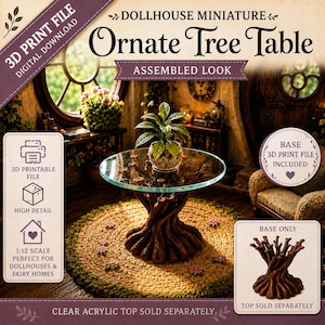 May include: A 3D print file for a dollhouse miniature ornate tree table. The base is a brown, root-like structure supporting a clear circular top. Text includes "3D PRINT FILE", "Ornate Tree Table", "ASSEMBLED LOOK", and "BASE 3D PRINT FILE INCLUDED".