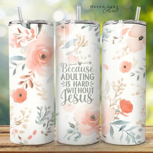 Erwachsenenbildung ist hart ohne Jesus, Jesus Tumbler Wrap PNG Floral Christian 20 oz Straight Sublimation Download Seamless