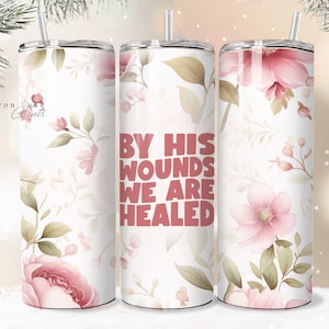 Durch seine Wunden sind wir geheilt, Shabby Chic Floral Christian Jesus Tumbler Wrap PNG 20 oz Straight Tumbler Sublimation PNG Download Seamless