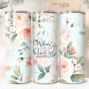 Wo du hingehst, werde ich gehen, Jesus Tumbler Wrap PNG Floral Christian 20 oz Straight Sublimation Download Seamless