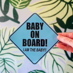Baby on Board, I Am the Baby - Cute and Whimsical Vinyl 5x5 inch funny/Gag sticker