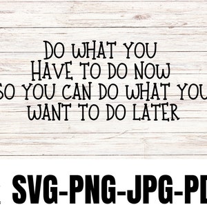Faites ce que vous avez à faire maintenant Fichier SVG, Fichier PNG Inspirational, Mindset svg-png-pdf-jpg, conception de tee shirt png de motivation