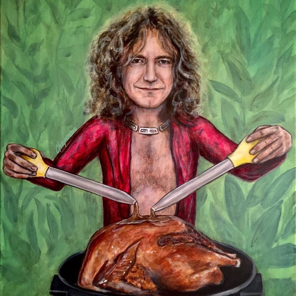 Robert Plant basting a turkey. Artist signed print, multiple variations.