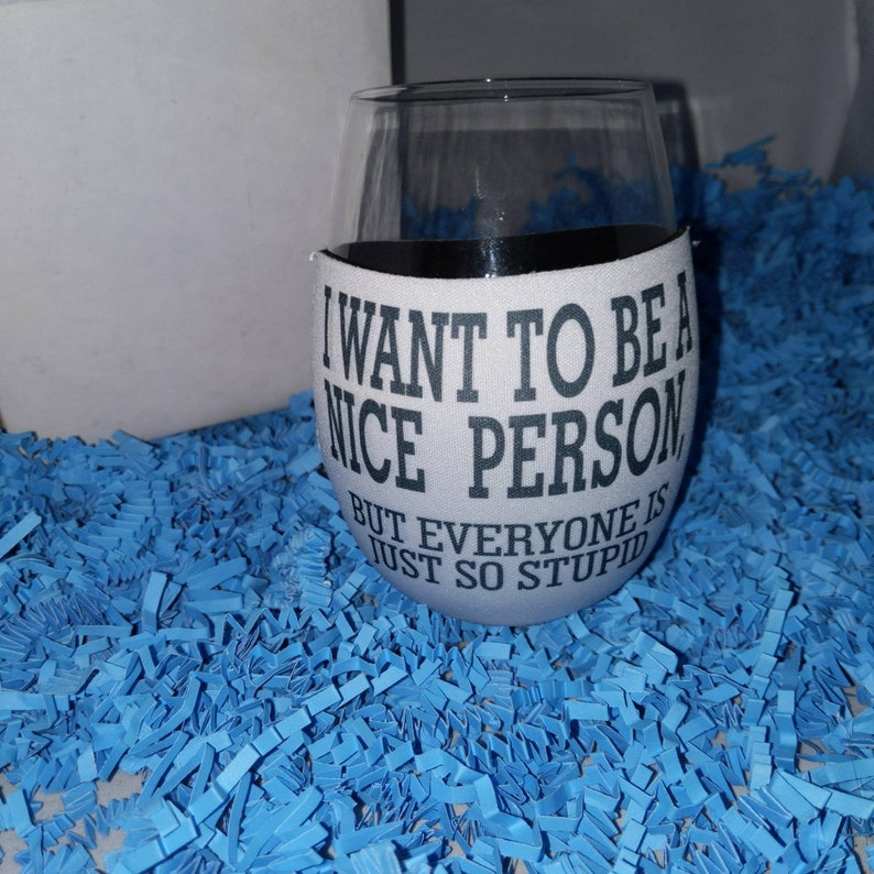 I want to be a nice person but everyone is just so stupid neoprene wine glass cozie