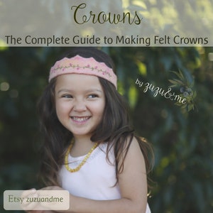 Crowns * The Complete Guide to Making Felt Crowns * Crown patterns * Natural Dying * Stitching guide* Needle felting * Birthday crowns image 4