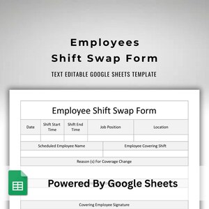 May include: A white Employee Shift Swap Form template with black text. The form includes fields for date, time, job position, and employee information. The text "TEXT EDITABLE GOOGLE SHEETS TEMPLATE" is at the top. The Google Sheets logo is in the bottom left.