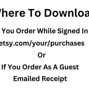 May include: Text on a white background explaining where to download digital purchases from Etsy.  If you ordered while signed in, you can download from etsy.com/your/purchases. If you ordered as a guest, you can download from your emailed receipt.