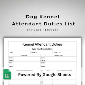 May include: A printable Dog Kennel Attendant Duties List template. The document includes sections for pet information, time logs, and owner details. The template is editable and powered by Google Sheets.