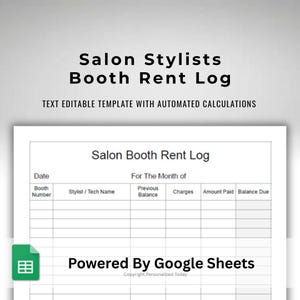 May include: A white document titled "Salon Booth Rent Log" with a table for tracking booth rent. The document includes fields for date, stylist name, previous balance, charges, amount paid, and balance due. The document is "Powered By Google Sheets."