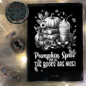 May include: Black and white illustration of a pumpkin spice latte, a stack of books, and a pumpkin with the text "Pumpkin Spice and all THE BOOKS ARE NICE!" on a black Kindle e-reader.