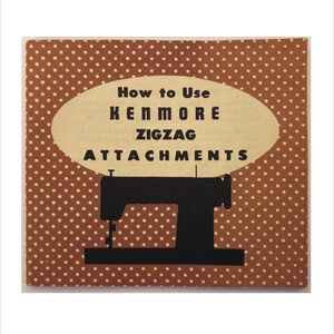 May include: A brown and white polka dot booklet with the text "How to Use Kenmore Zigzag Attachments" and a black silhouette of a sewing machine.