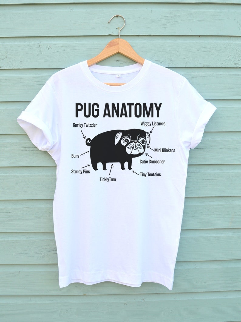 The Pug Anatomy Pug Tshirt Is Here Based On The Latest Scientific Research Very Soft And Available In Three Colours. The Perfect Pug Shirt Soft White