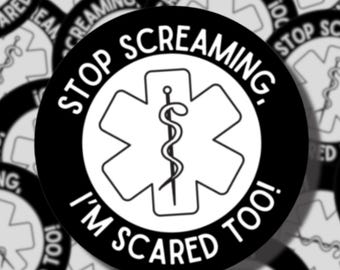 Stop Screaming, I'm Scared Too! | Paramedic Sticker | EMT | First Responders | EMS Sticker | Medics | Star Of Life | WYE911