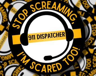 Stop Screaming, I'm Scared Too! | 911 Dispatcher Stickers | Fire, Police, Ambulance Dispatch | EMS Stickers | 911 Dispatch Gifts | WYE911