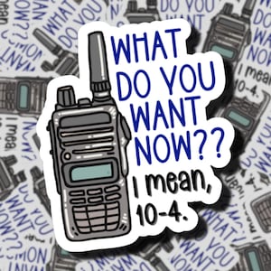 What Do You Want Now?  | First Responder Sticker | 10-4 | EMS Sticker | Police | Fire | EMS | 911 Dispatchers | EMT Humor | WYE911