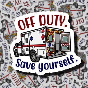 Off Duty, Save Yourself | First Responder Sticker | EMS Stickers | EMT | Paramedic | 911 Dispatcher | Paramedic Stickers | WYE911