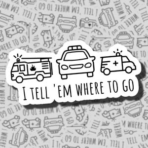 I Tell &#39;Em Where To Go | 911 Dispatcher Sticker | 911 Call Taker | Paramedic | Dispatching | EMS Stickers | What&#39;s Your Emergency
