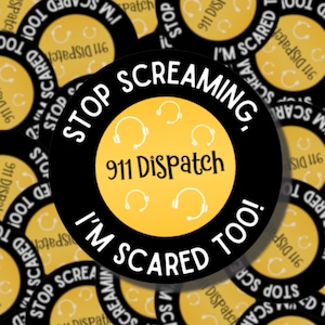 Stop Screaming, I&#39;m Scared Too! | 911 Dispatcher Stickers | Fire, Police, Ambulance Dispatch | EMS Stickers | What&#39;s Your Emergency | WYE911