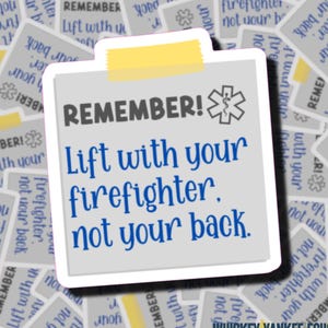 Remember: Lift with your Firefighter | Paramedic Sticker | EMT | First Responders | 911 Dispatcher | Medics | EMS Stickers | WYE911