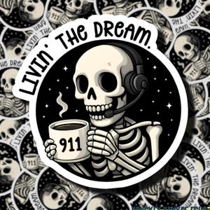 Livin&#39; The Dream. | 911 Dispatcher Sticker | 911 Call Taker | | Dispatching | Emergency Telecommunications | WYE911 | What&#39;s Your Emergency?