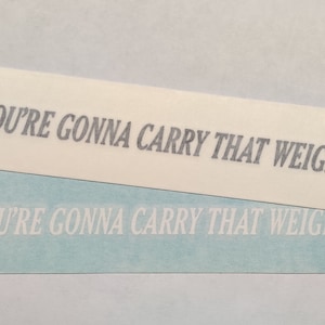 You're Gonna Carry That Weight vinyl decal, assorted sizes and colors - Free shipping!  **Read item description for shipping information**