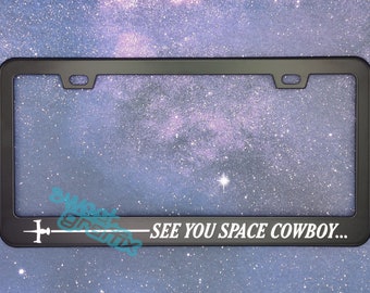 Swordfish See You Space Cowboy License Plate Frame - Free Shipping! Discount code for multiple item purchase in description