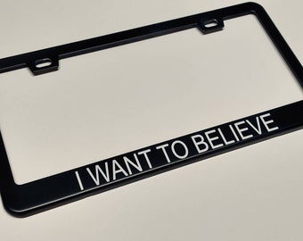 I Want To Believe License Plate Frame - Free Shipping! Discount code for multiple item purchase in description