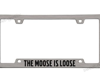 The Moose is Loose license plate frame - Free shipping!