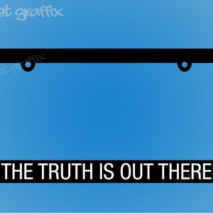 The Truth is Out There License Plate Frame - Free Shipping! Discount code for multiple item purchase in description