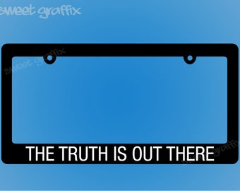 The Truth is Out There License Plate Frame - Free Shipping! Discount code for multiple item purchase in description