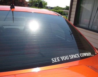 See You Space Cowboy vinyl decal, assorted sizes and colors - Free shipping!  **Read item description for shipping information**