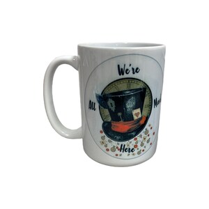 We’re all mad   /15 oz. custom mug / Alice in Wonderland