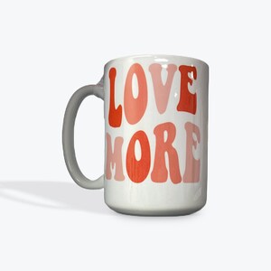 Love more   /15 oz. custom mug /
